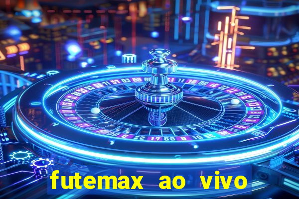 futemax ao vivo futebol ao vivo